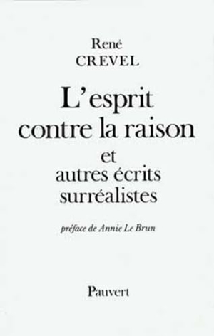 Crevel, René. L'Esprit contre la raison et autres récits surréalistes. Fayard-France, 2022.