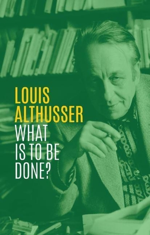 Althusser, Louis. What Is to Be Done?. Polity Press, 2020.