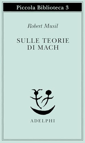 Musil, Robert. Sulle teorie di Mach. Adelphi, 1993.