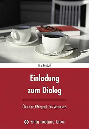 Pendorf, Irina. Einladung zum Dialog - Über eine Pädagogik des Vertrauens. Modernes Lernen Borgmann, 2021.
