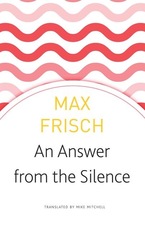 Frisch, Max. An Answer from the Silence: A Story from the Mountains. Seagull Books, 2019.