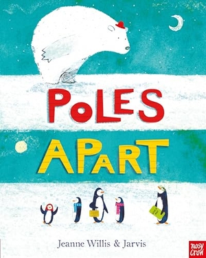 Willis, Jeanne. Poles Apart. Nosy Crow, 2015.