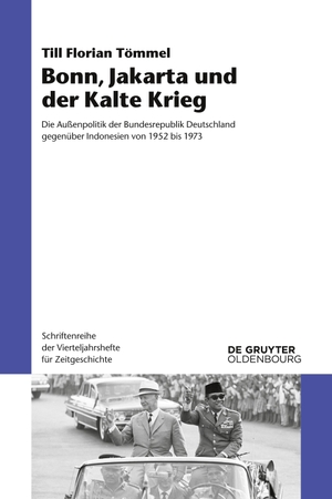Tömmel, Till Florian. Bonn, Jakarta und der Kalte Krieg - Die Außenpolitik der Bundesrepublik Deutschland gegenüber Indonesien von 1952 bis 1973. De Gruyter, 2024.