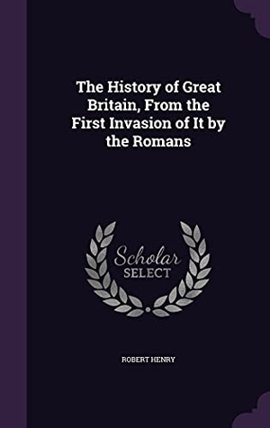 Henry, Robert. The History of Great Britain, From the First Invasion of It by the Romans. Touchladybirdlucky Studios, 2016.