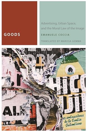 Coccia, Emanuele. Goods - Advertising, Urban Space, and the Moral Law of the Image. Fordham University Press, 2018.