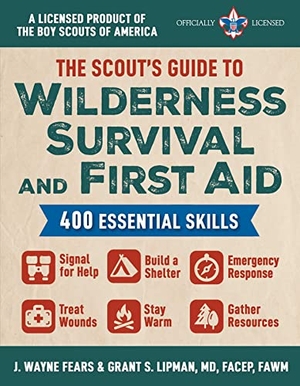 Fears, J. Wayne / Grant S. Lipman. The Scout's Guide to Wilderness Survival and First Aid: 400 Essential Skills--Signal for Help, Build a Shelter, Emergency Response, Treat Wounds, Stay. Skyhorse Publishing, 2023.