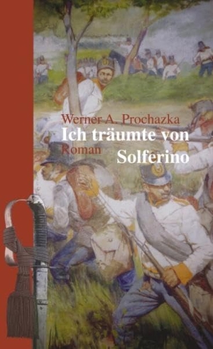 Prochazka, Werner A.. Ich träumte von Solferino. 