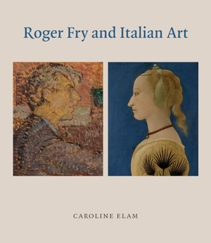 Elam, Caroline. Roger Fry and Italian Art. Ad Ilissum, 2019.