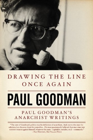 Goodman, Paul. Drawing the Line Once Again - Paul Goodman's Anarchist Writings. PM Press, 2010.