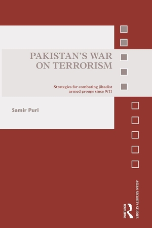 Puri, Samir. Pakistan's War on Terrorism - Strategies for Combating Jihadist Armed Groups since 9/11. Taylor & Francis Ltd, 2013.