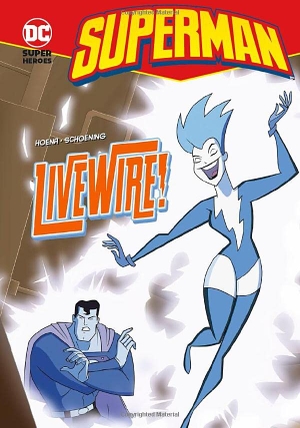 Hoena, Blake A. Superman: Livewire!. Capstone, 2009.