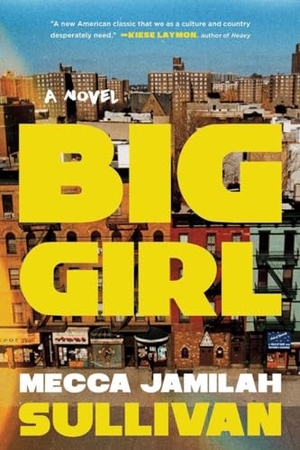 Sullivan, Mecca Jamilah. Big Girl. Liveright Publishing Corporation, 2023.