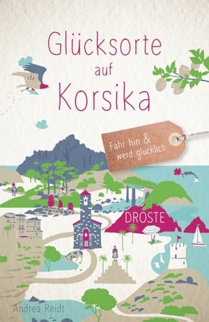 Reidt, Andrea. Glücksorte auf Korsika - Fahr hin & werd glücklich - mit 80 ausgewählten Highlights und Geheimtipps für besondere Entdeckungen, Ausflüge und Kurztrips. Droste Verlag, 2024.