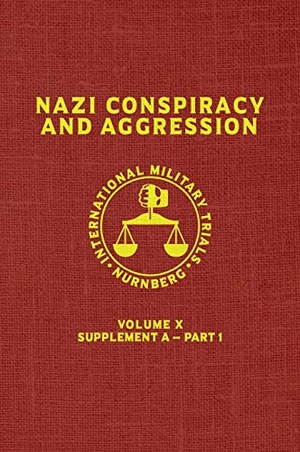 United States Government. Nazi Conspiracy And Aggression - Volume X -- Supplement A - Part 1 (The Red Series). Suzeteo Enterprises, 2019.