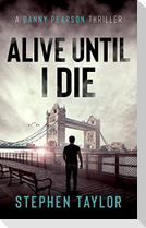 Alive Until I Die