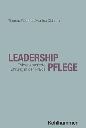 Röhrßen, Thomas / Martina Oldhafer. Leadership Pflege - Evidenzbasierte Führung in der Praxis. Kohlhammer W., 2025.