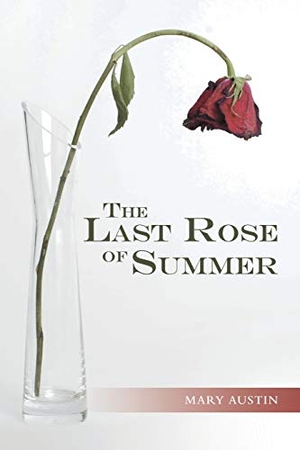 Austin, Mary. The Last Rose of Summer. Archway Publishing, 2020.