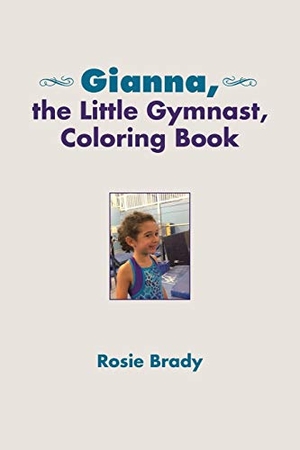 Brady, Rosie. Gianna, the Little Gymnast, Coloring Book. AuthorHouse, 2016.