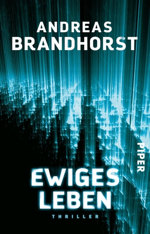 Brandhorst, Andreas. Ewiges Leben - Thriller. Piper Verlag GmbH, 2020.
