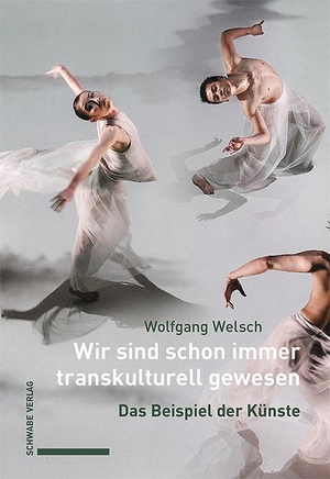 Welsch, Wolfgang. Wir sind schon immer transkulturell gewesen - Das Beispiel der Künste. Schwabe Verlag Basel, 2024.
