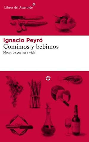 Peyro Jiménez, Ignacio. Comimos y bebimos : notas de cocina y vida. Libros del Asteroide S.L.U., 2018.