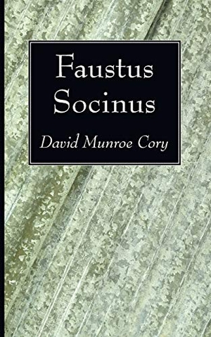 Cory, David Munroe. Faustus Socinus. Wipf and Stock, 2009.