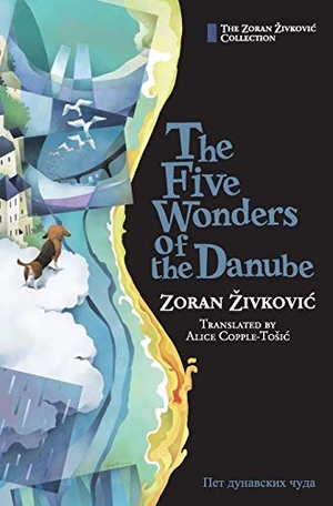 Zivkovic, Zoran. The Five Wonders of the Danube. Zoran ¿ivkovi¿, 2016.