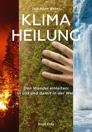 Weber, Jack Adam. Klima-Heilung - Den Wandel einleiten: in uns und damit in der Welt. Neue Erde GmbH, 2021.