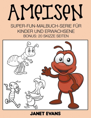 Evans, Janet. Ameisen - Super-Fun-Malbuch-Serie für Kinder und Erwachsene (Bonus: 20 Skizze Seiten). Speedy Publishing LLC, 2014.
