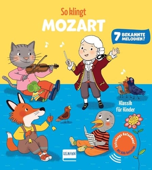 Collet, Emilie. So klingt Mozart - Klassik für Kinder - Soundbuch für Kinder ab 12 Monaten | Mit 7 bekannten, extra langen Musikstücken | Jetzt mit AAA-Batterien und regulierbarer Lautstärke. Ullmann Medien GmbH, 2026.
