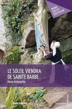 Marie-Antoinette. Le soleil viendra de Sainte Barbe. Edilivre, 2025.