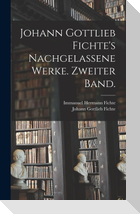 Johann Gottlieb Fichte's nachgelassene Werke. Zweiter Band.
