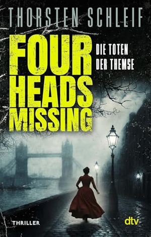 Schleif, Thorsten. Four Heads Missing - Thriller | Die Toten der Themse. dtv Verlagsgesellschaft, 2026.