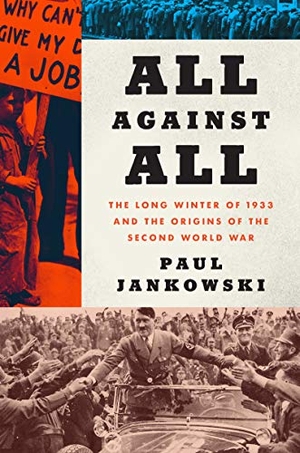Jankowski, Paul. All Against All - The Long Winter of 1933 and the Origins of the Second World War. HarperCollins, 2021.