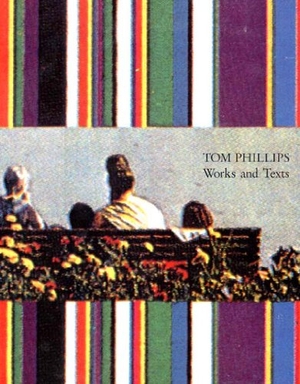 Phillips, Tom. Tom Phillips, Works and Texts. Thames & Hudson, 1993.