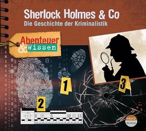 Wakonigg, Daniela. Abenteuer & Wissen: Sherlock Holmes & Co - Die Geschichte der Kriminalistik. Headroom Sound Production, 2022.