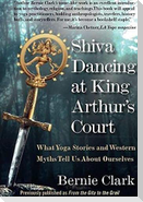 Shiva Dancing at King Arthur's Court