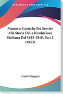 Memorie Istoriche Per Servire Alla Storia Della Rivoluzione Siciliana Del 1848-1849, Part 2 (1853)