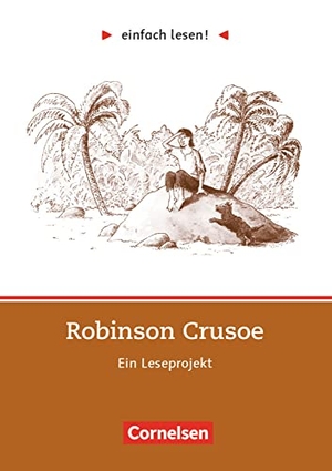 Defoe, Daniel / Kirsten Großmann. einfach lesen! Robinson Crusoe. Aufgaben und Übungen - Ein Leseprojekt zu dem gleichnamigen Roman. Leseheft für den Förderunterricht. Cornelsen Verlag GmbH, 2002.