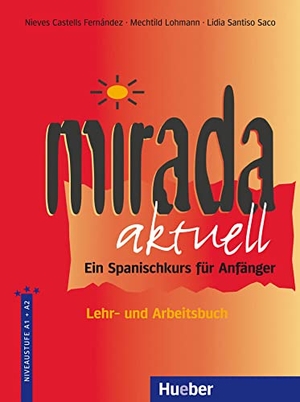 Fernandez, Nieves Castells / Lohmann, Mechthild et al. Mirada aktuell - Ein Spanischkurs für Anfänger / Lehr- und Arbeitsbuch. Hueber Verlag GmbH, 2005.