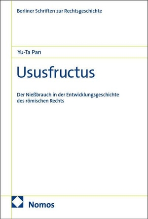 Pan, Yu-Ta. Ususfructus - Der Nießbrauch in der Entwicklungsgeschichte des römischen Rechts. Nomos Verlags GmbH, 2026.