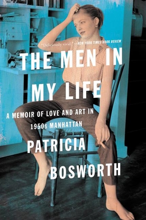 Bosworth, Patricia. The Men in My Life - A Memoir of Love and Art in 1950s Manhattan. eBook Alchemy Pty Ltd, 2018.