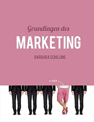Schilling, Barbara. Grundlagen des Marketing - Einführung, Konzeption, Print, Online, Werbung, Branding, Media, PR, Marketingmix. Books on Demand, 2019.