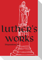 Luther's Works, Volume 73 (Disputations II)