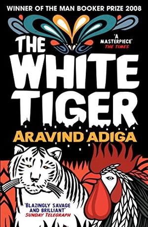 Adiga, Aravind. The White Tiger. Atlantic Books, 2012.