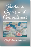Kindness, Capers, and Conundrums