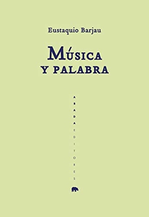 Barjau, Eustaquio. Música y palabra. Abada Editores, 2019.