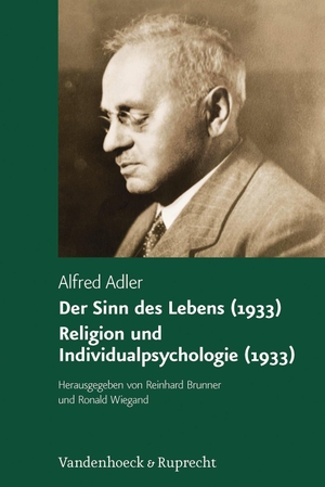 Adler, Alfred. Alfred Adler Studienausgabe 06 - Der Sinn des Lebens (1933) / Religion und Individualpsychologie (1933). Vandenhoeck + Ruprecht, 2008.