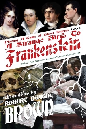 Brown, Robert Dwight / Shelley, Mary et al. A Strange Birth To Frankenstein - Omnibus. Chi XI Stigma Publishing Company, L, 2025.