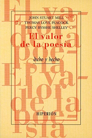 Mill, John Stuart / Shelley, Percy Bysshe et al. El valor de la poesía. Hiperión, 2001.